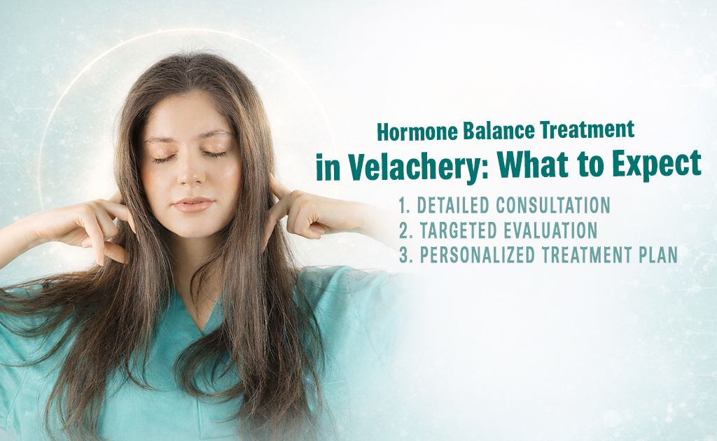 Hormone Balance Treatment in Velachery with personalized consultation and care