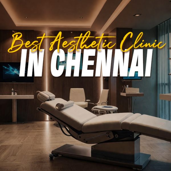 best aesthetic clinic in chennai